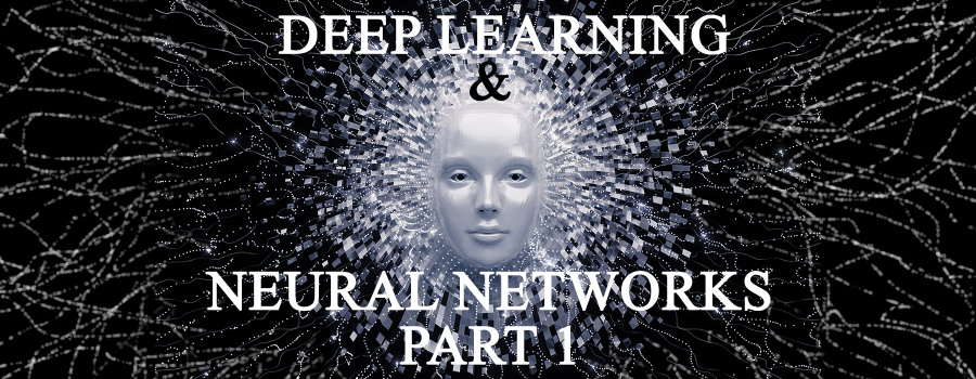 Deep Learning & Neural Networks: Part 1